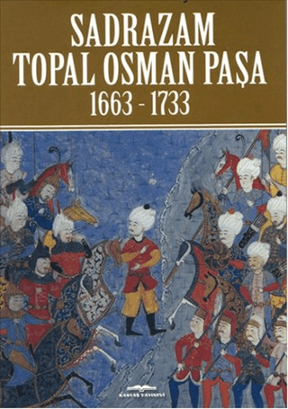 Sadrazam Topal Osman Paşa 1663-1733 Akif Poroy