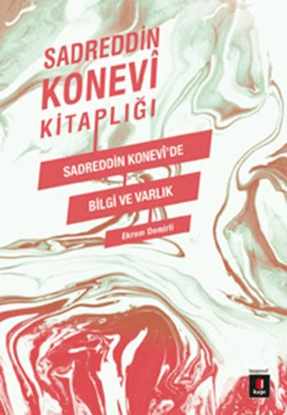 Sadreddin Konevi Kitaplığı / Sadreddin Konevi'de Bilgi ve Varlık Sadre