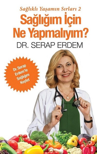 Sağlığım İçin Ne Yapmalıyım? Serap Erdem