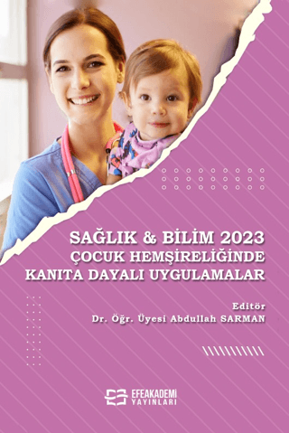 Sağlık & Bilim 2023: Çocuk Hemşireliğinde Kanıta Dayalı Uygulamalar Ab