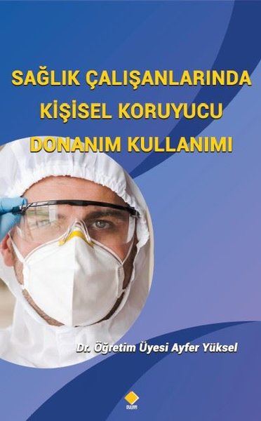 Sağlık Çalışanlarında Kişisel Koruyucu Donanım Kullanımı Ayfer Yüksel