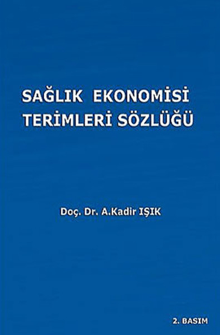 Sağlık Ekonomisi Terimleri Sözlüğü %5 indirimli A. Kadir Işık