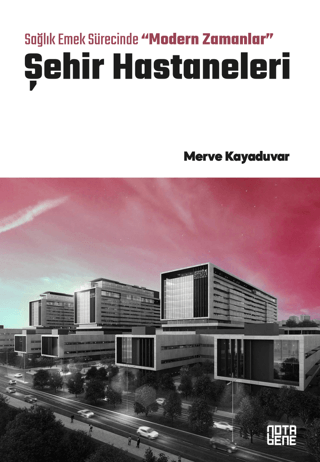 Şehir Hastaneleri - Sağlık Emek Sürecinde Modern Zamanlar Merve Kayadu