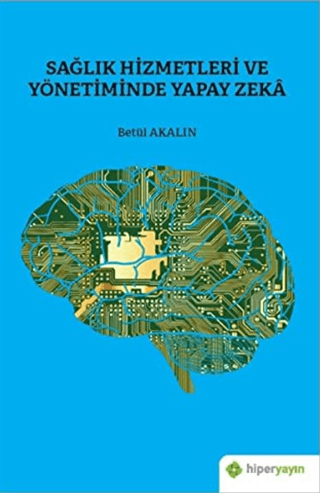 Sağlık Hizmetleri ve Yönetiminde Yapay Zeka Betül Akalın