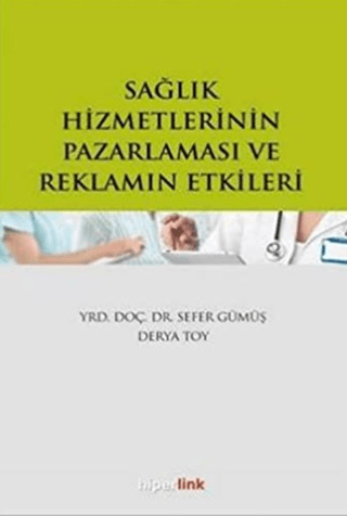 Sağlık Hizmetlerinin Pazarlaması ve Reklamın Etkileri %15 indirimli Se