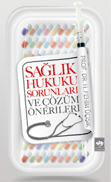 Sağlık Hukuku Sorunları ve Çözüm Önerileri %30 indirimli H. Fehim Üçış