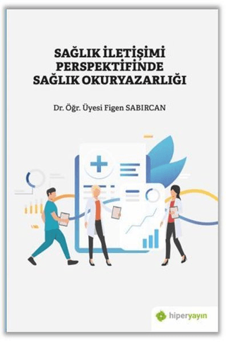 Sağlık İletişimi Perspektifinde Sağlık Okuryazarlığı Figen Sabırcan