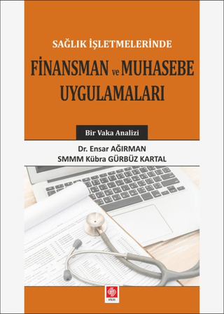 Sağlık İşletmelerinde Finansman ve Muhasebe Uygulamaları Ensar Ağırman