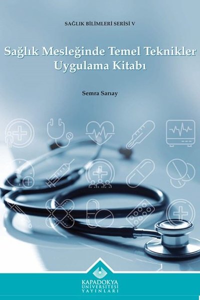 Sağlık Mesleğinde Temel Teknikler Uygulama Kitabı - Sağlık Bilimleri S