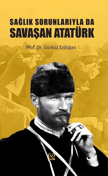 Sağlık Sorunlarıyla da Savaşan Atatürk Gürbüz Erdoğan