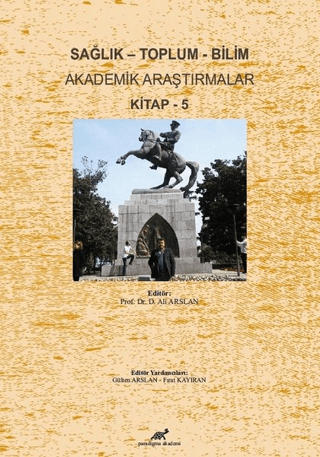 Sağlık - Toplum - Bilim Akademik Araştırmalar Kitap - 5 D. Ali Arslan