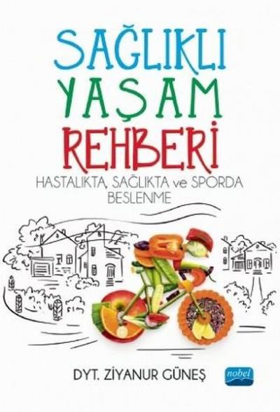 Sağlıklı Yaşam Rehberi - Hastalıkta Sağlıkta ve Sporda Beslenme Ziyanu