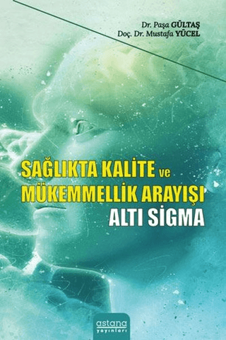 Sağlıkta Kalite ve Mükemmellik Arayışı - Altı Sigma Mustafa Yücel