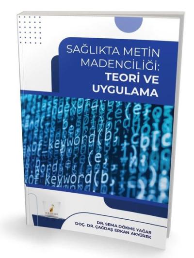 Sağlıkta Metin Madenciliği: Teori ve Uygulama Sema Dökme Yağar