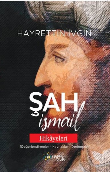 Şah İsmail Hikayeleri (Değerlendirmeler - Kaynaklar - Derlemeler) Hayr