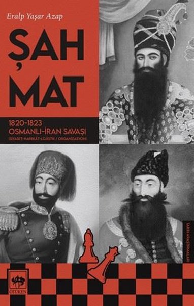 Şah Mat: 1820-1823 Osmanlı - İran Savaşı Eralp Yaşar Azap