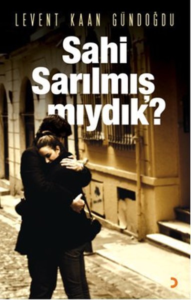 Sahi Sarılmış Mıydık? %35 indirimli Levent Kaan Gündoğdu