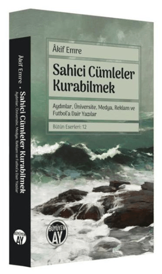 Sahici Cümleler Kurabilmek - Aydınlar, Üniversite, Medya, Reklam ve Fu