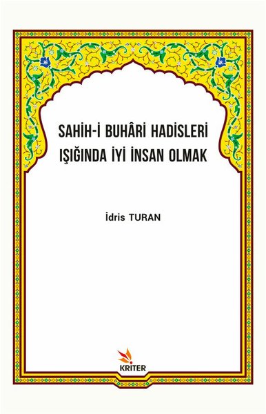 Sahih-i Buhari Hadisleri Işığında İyi İnsan Olmak İdris Turan