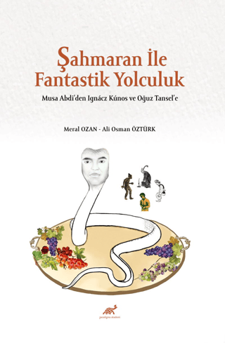 Şahmaran İle Fantastik Yolculuk - Musa Abdi’den Ignacz Kunos ve Oğuz T