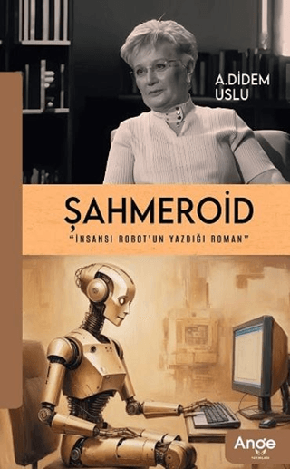 Şahmeroid - İnsansı Robot'un Yazdığı Roman A. Didem Uslu