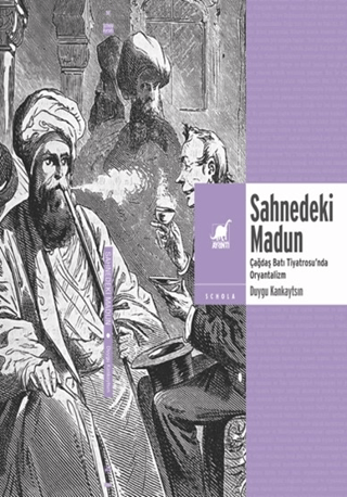 Sahnedeki Madun: Çağdaş Batı Tiyatrosu'nda Oryantalizm Duygu Kankaytsi