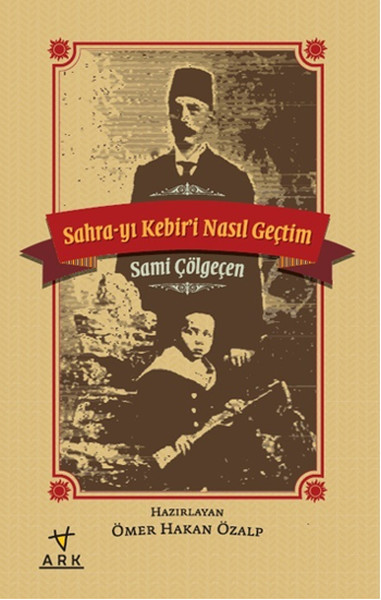 Sahra-yı Kebiri Nasıl Geçtim Sami Çölgeçen