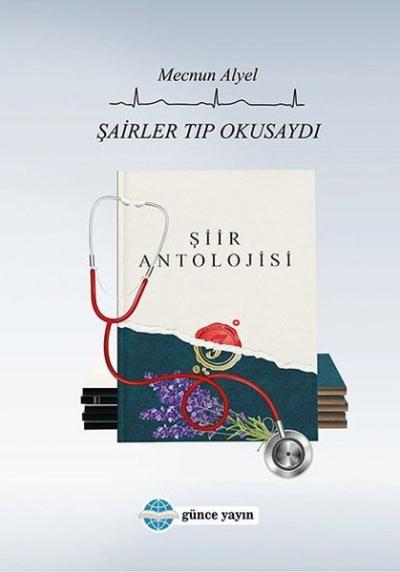 Şairler Tıp Okusaydı - Şiir Antolojisi Mecnun Alyel