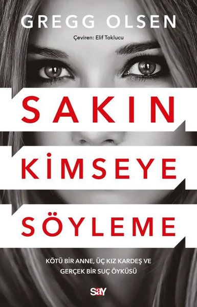 Sakın Kimseye Söyleme - Kötü Bir Anne, Üç Kız Kardeş ve Gerçek Bir Su