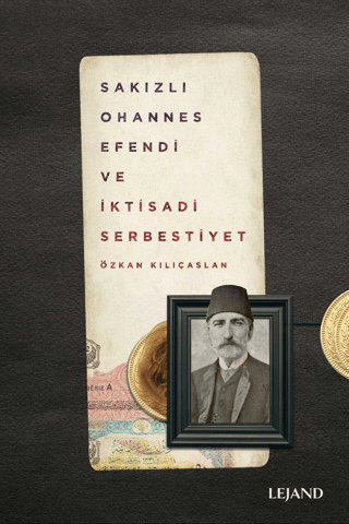 Sakızlı Ohannes Efendi ve İktisadi Serbestiyet Özkan Kılıçaslan