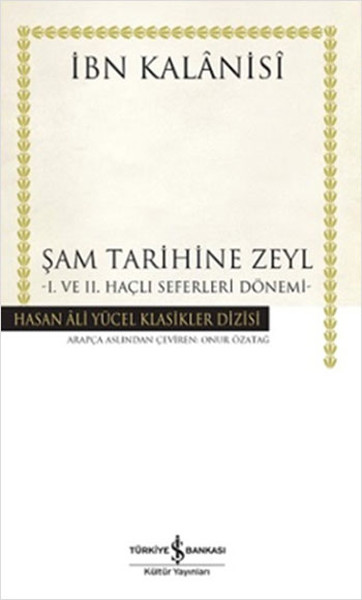 Şam Tarihine Zeyl : 1. ve 2. Haçlı Seferleri Dönemi İbn Kalanisi