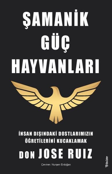 Şamanik Güç Hayvanları - İnsan Dışındaki Dostlarımızın Öğretilerini Ku