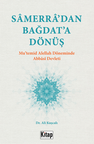 Samerra'dan Bağdat'a Dönüş - Mu'temid Alellah Döneminde Abbasi Devleti