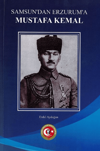 Samsun'dan Erzurum'a Mustafa Kemal Erdal Aydoğan