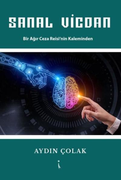 Sanal Vicdan - Bir Ağır Ceza Reisi'nin Kaleminden Aydın Çolak