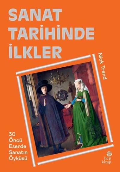 Sanat Tarihinde İlkler - 30 Öncü Eserde Sanatın Öyküsü (Ciltli) Nick T