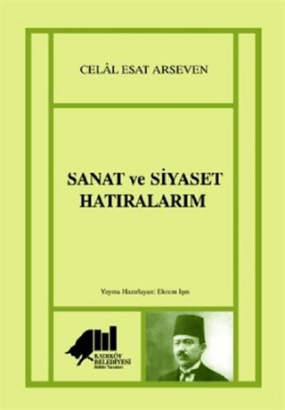 Sanat ve Siyaset Hatıralarım Celal Esat Arseven