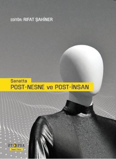 Sanatta Post-Nesne ve Post-İnsan Rıfat Şahiner