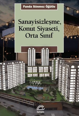 Sanayisizleşme, Konut Siyaseti, Orta Sınıf Funda Sönmez Öğütle