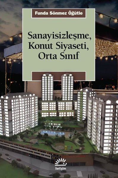 Sanayisizleşme, Konut Siyaseti, Orta Sınıf Funda Sönmez Öğütle