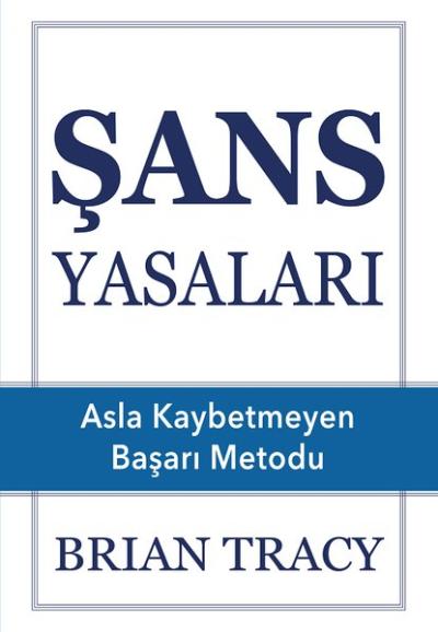 Şans Yasaları - Asla Kaybetmeyen Başarı Metodu Brian Tracy