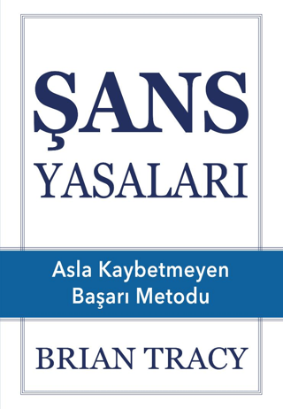 Şans Yasaları - Asla Kaybetmeyen Başarı Metodu Brian Tracy