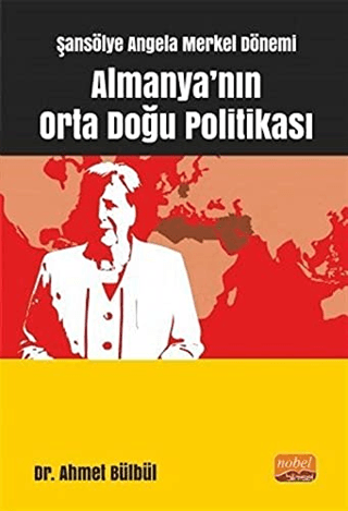 Şansölye Angela Merkel Dönemi Almanya'nın Orta Doğu Politikası Ahmet B