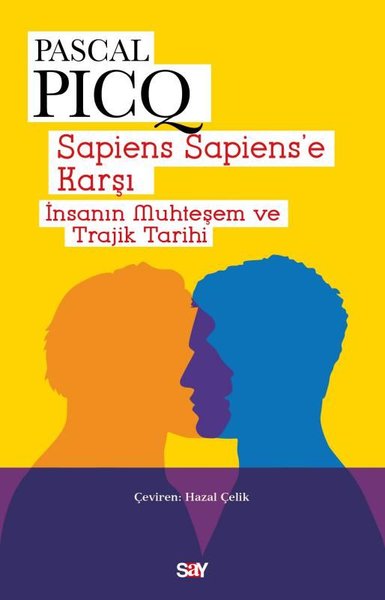 Sapiens Sapiens'e Karşı - İnsanın Muhteşem ve Trajik Tarihi Pascal Pic