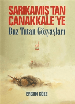 Sarıkamış\'tan Çanakkale\'ye Ergun Göze