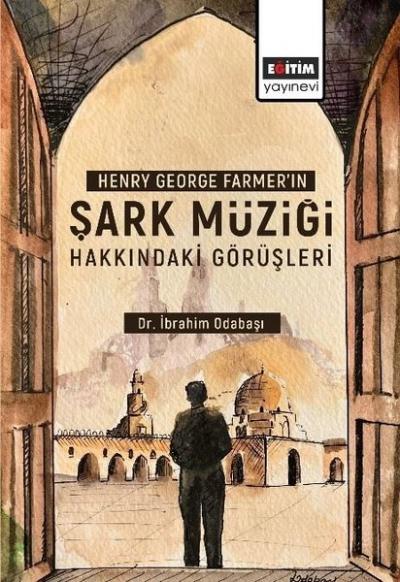 Şark Müziği Hakkındaki Görüşleri - Henry George Farme'ın İbrahim Odaba