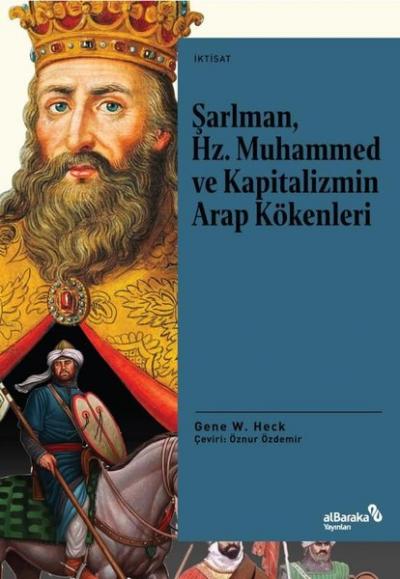 Şarlman, Hz. Muhammed ve Kapitalizmin Arap Kökenleri Gene W. Heck