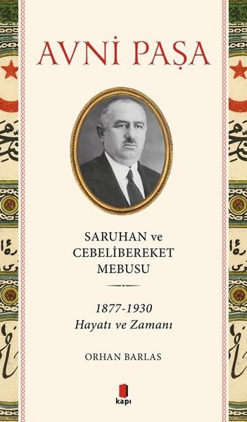 Saruhan ve Cebelibereket Mebusu: 1877-1930 Hayatı ve Zamanı Avni Paşa