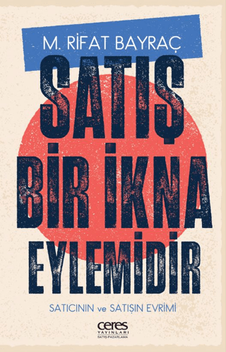 Satış Bir İkna Eylemidir - Satıcının ve Satışın Evrimi M. Rıfat Bayraç