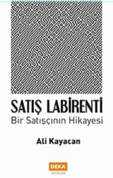 Satış Labirenti - Bir Satışçının Hikayesi Ali Kayacan